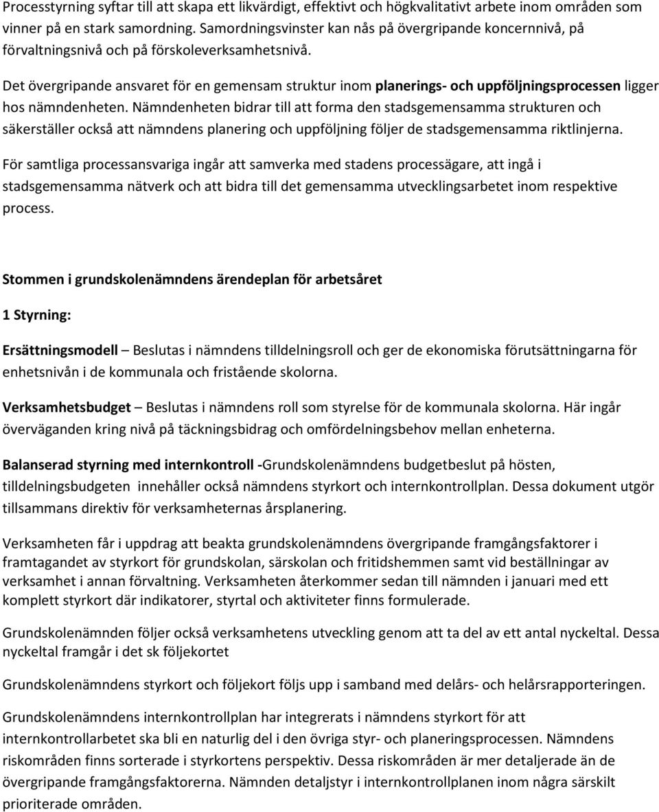 Det övergripande ansvaret för en gemensam struktur inom planerings- och uppföljningsprocessen ligger hos nämndenheten.