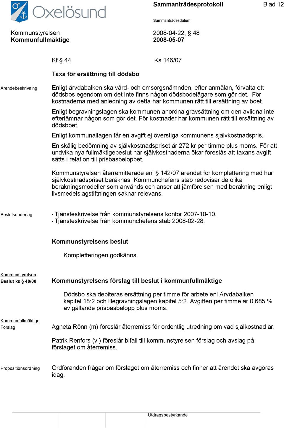 Enligt begravningslagen ska kommunen anordna gravsättning om den avlidna inte efterlämnar någon som gör det. För kostnader har kommunen rätt till ersättning av dödsboet.