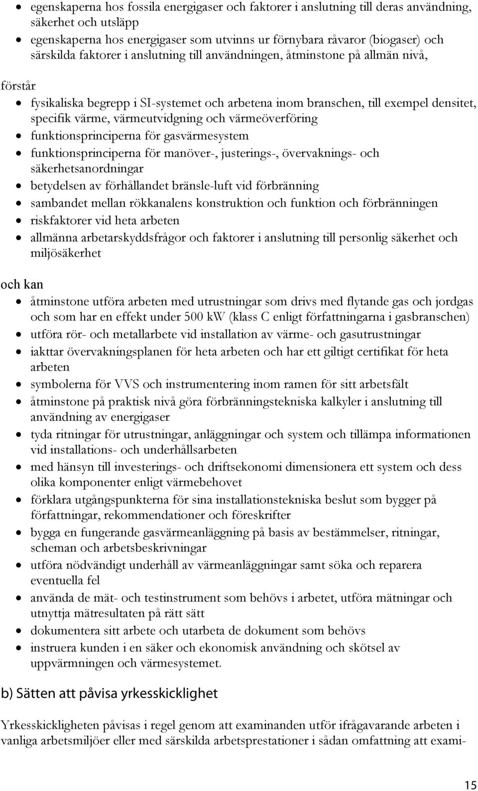 värmeöverföring funktionsprinciperna för gasvärmesystem funktionsprinciperna för manöver-, justerings-, övervaknings- och säkerhetsanordningar betydelsen av förhållandet bränsle-luft vid förbränning