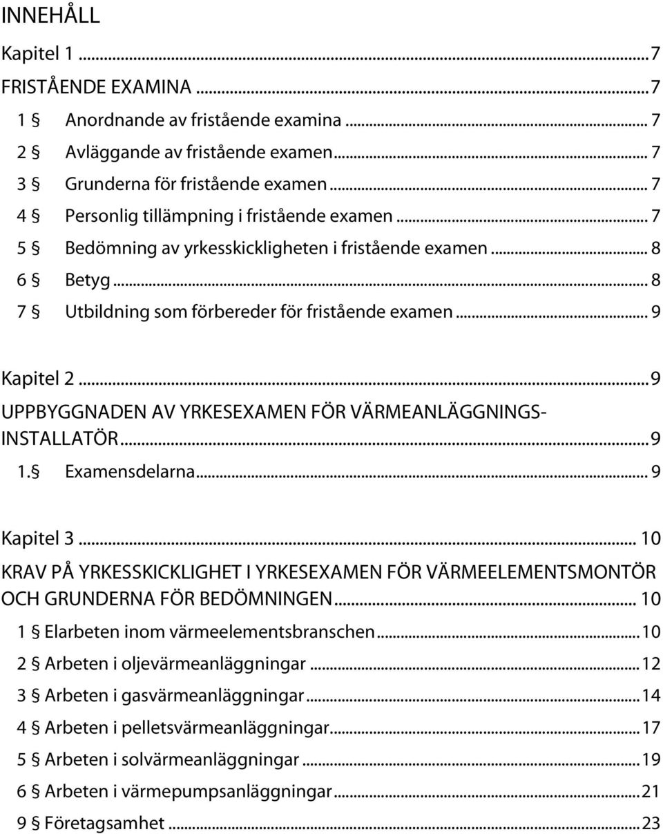 .. 9 UPPBYGGNADEN AV YRKESEXAMEN FÖR VÄRMEANLÄGGNINGS- INSTALLATÖR... 9 1. Examensdelarna... 9 Kapitel 3.