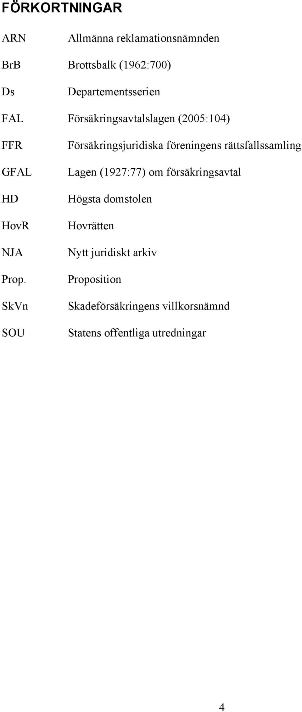 SkVn SOU Försäkringsjuridiska föreningens rättsfallssamling Lagen (1927:77) om försäkringsavtal