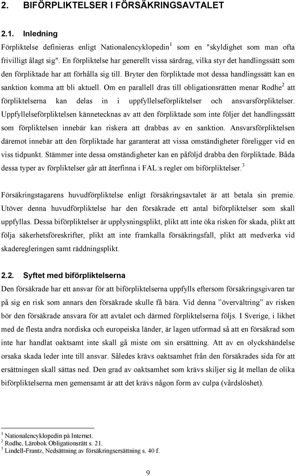 Bryter den förpliktade mot dessa handlingssätt kan en sanktion komma att bli aktuell.