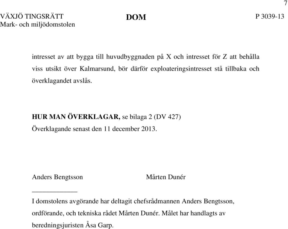 HUR MAN ÖVERKLAGAR, se bilaga 2 (DV 427) Överklagande senast den 11 december 2013.
