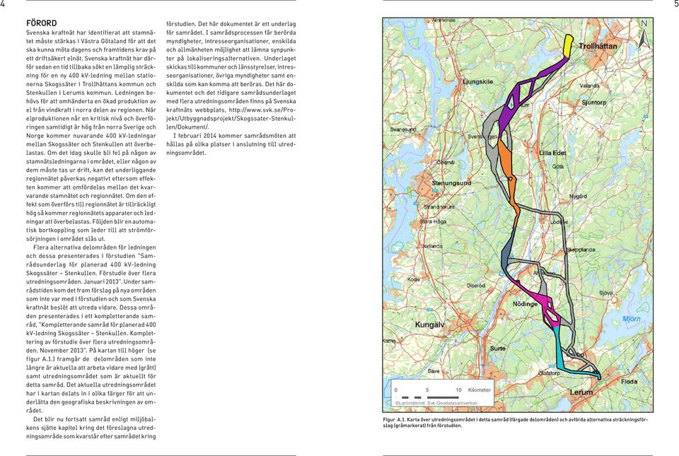 Ledningen behövs för att omhänderta en ökad produktion av el från vindkraft i norra delen av regionen.