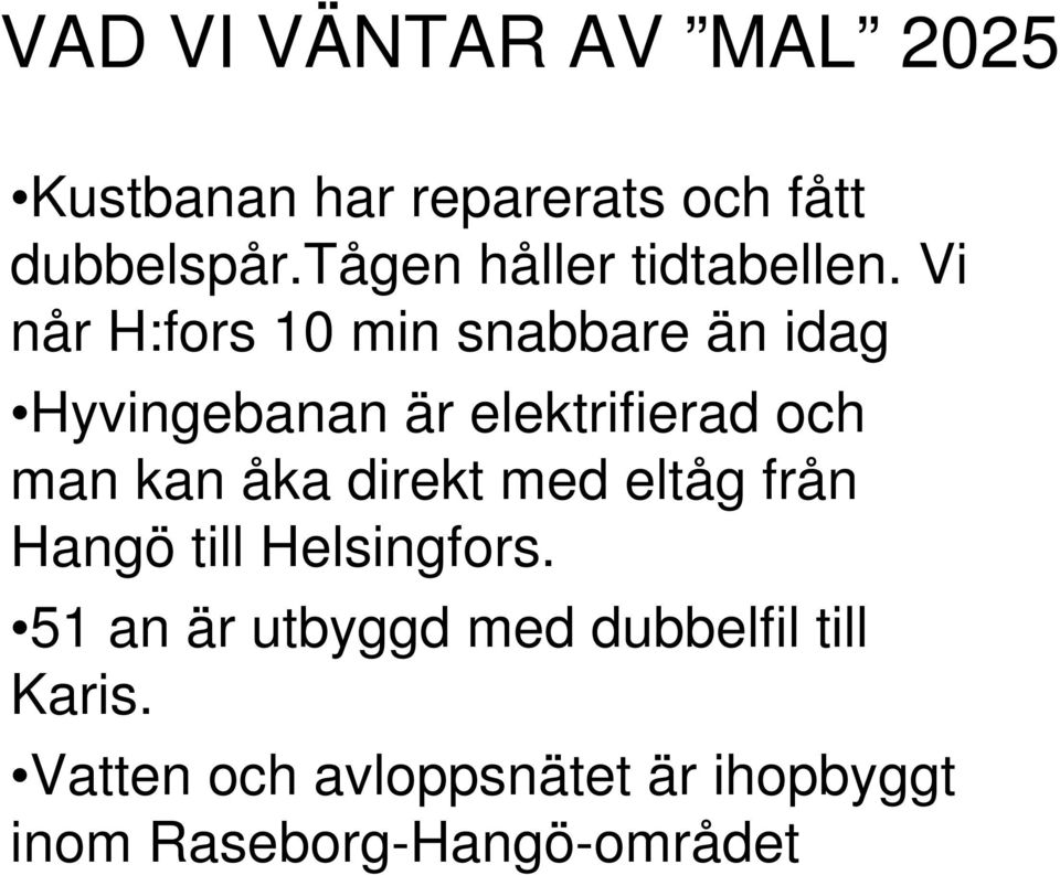 Vi når H:fors 10 min snabbare än idag Hyvingebanan är elektrifierad och man kan åka