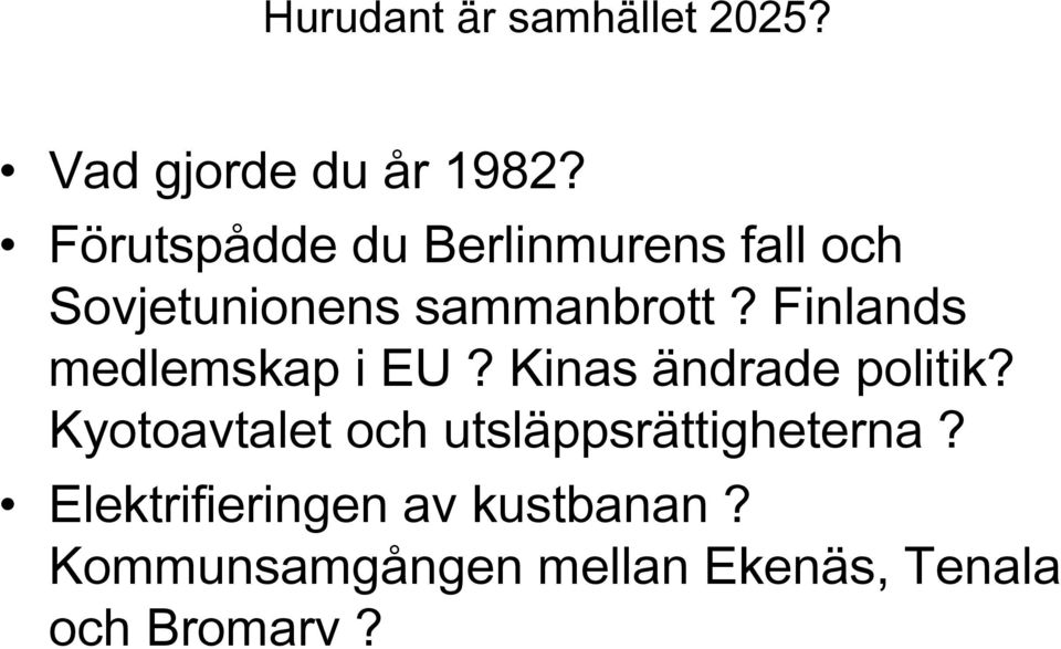 Finlands medlemskap i EU? Kinas ändrade politik?