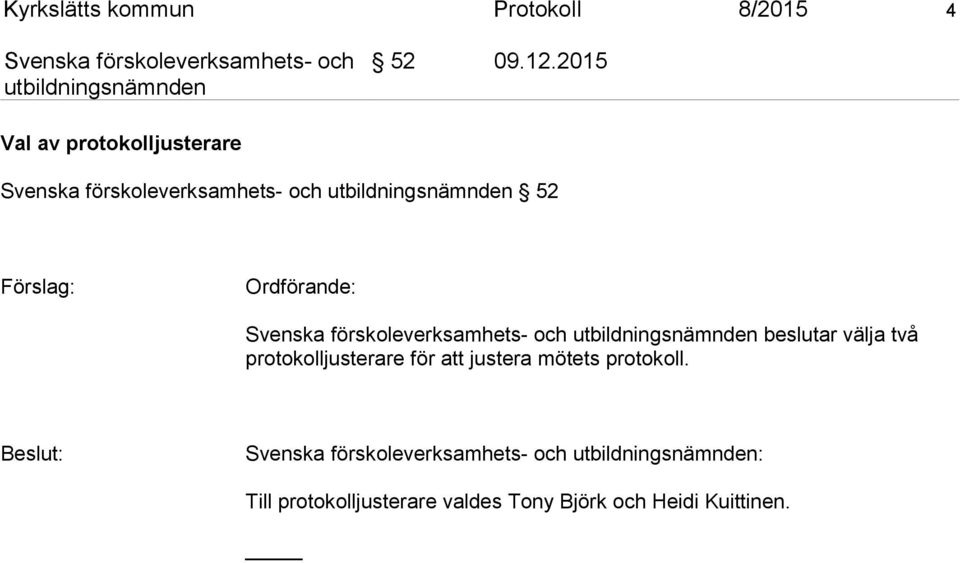 ningsnämnden beslutar välja två protokolljusterare för att justera