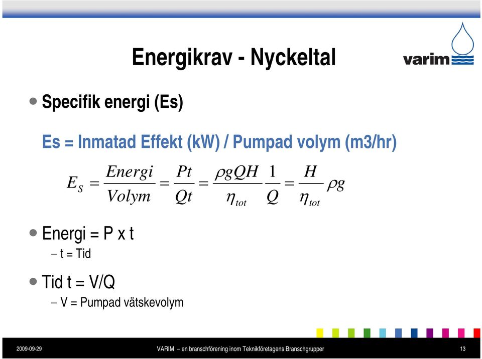 Energi Volym = Pt Qt = ρgqh η tot 1 Q H = η tot ρg