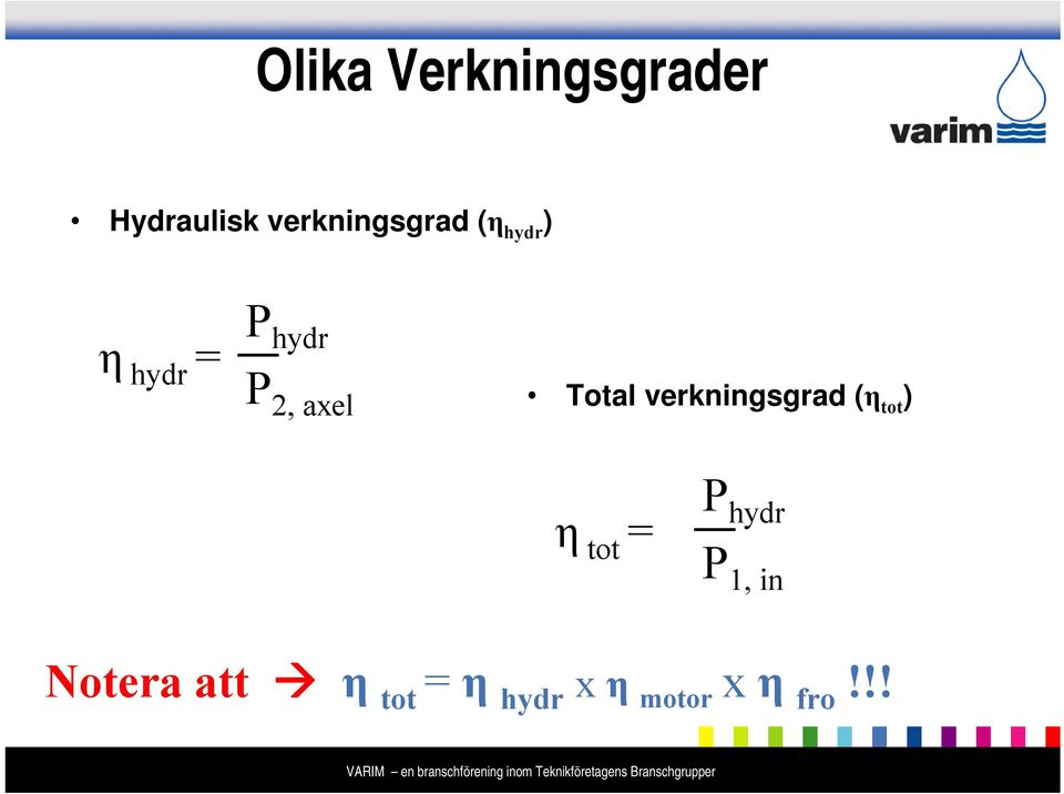 P hydr P 1, in Notera att η tot = η hydr x η motor x η fro!