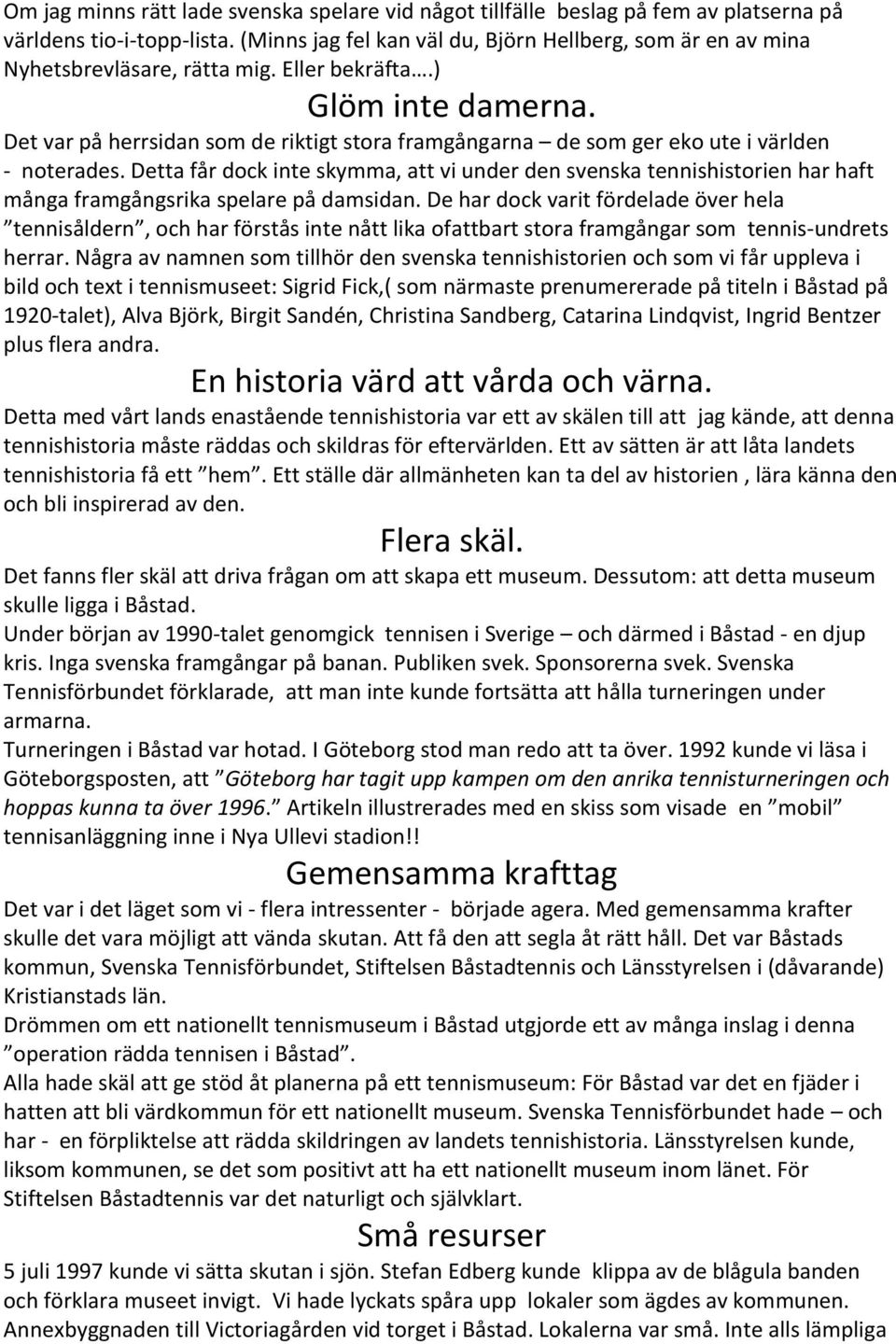 Det var på herrsidan som de riktigt stora framgångarna de som ger eko ute i världen - noterades.