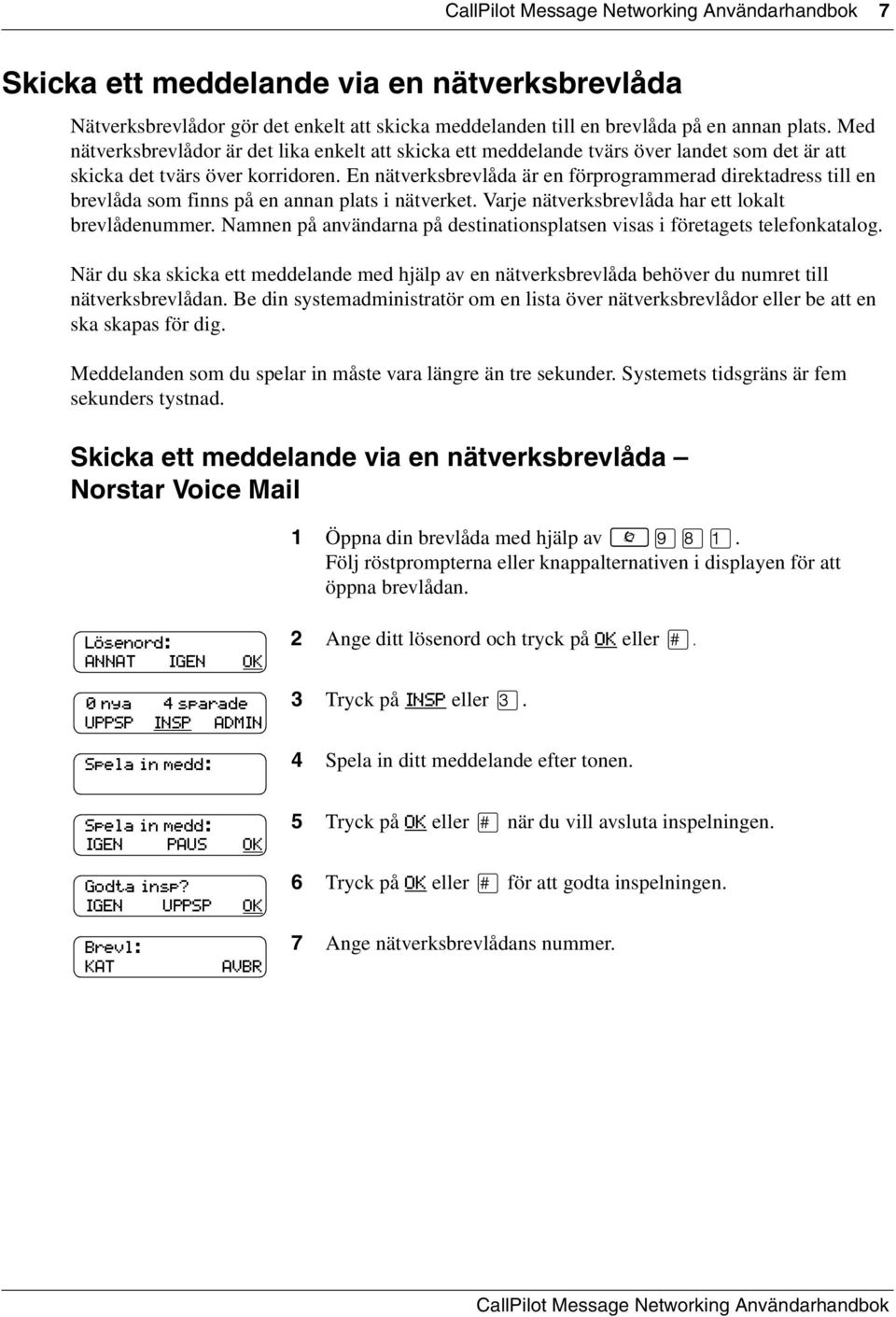 En nätverksbrevlåda är en förprogrammerad direktadress till en brevlåda som finns på en annan plats i nätverket. Varje nätverksbrevlåda har ett lokalt brevlådenummer.