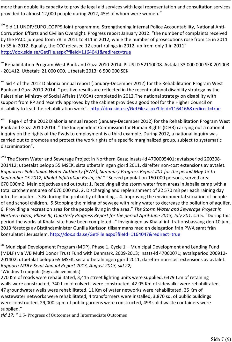 the number of complaints received by the PACC jumped from 78 in 2011 to 311 in 2012, while the number of prosecutions rose from 15 in 2011 to 35 in 2012.