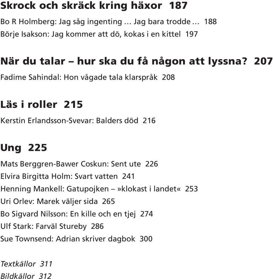 207 Fadime Sahindal: Hon vågade tala klarspråk 208 Läs i roller 215 Kerstin Erlandsson-Svevar: Balders död 216 Ung 225 Mats Berggren-Bawer Coskun: Sent
