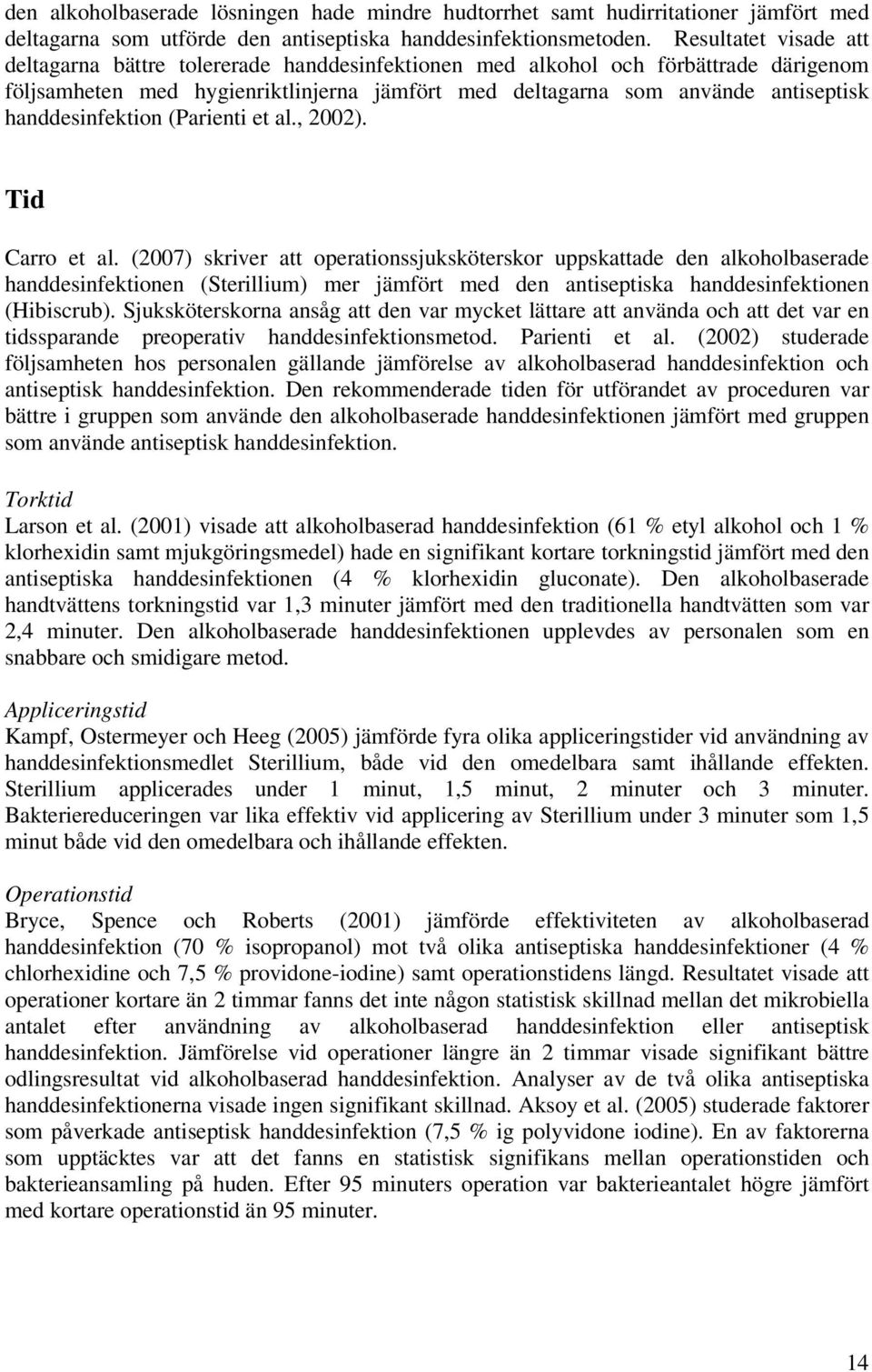 handdesinfektion (Parienti et al., 2002). Tid Carro et al.