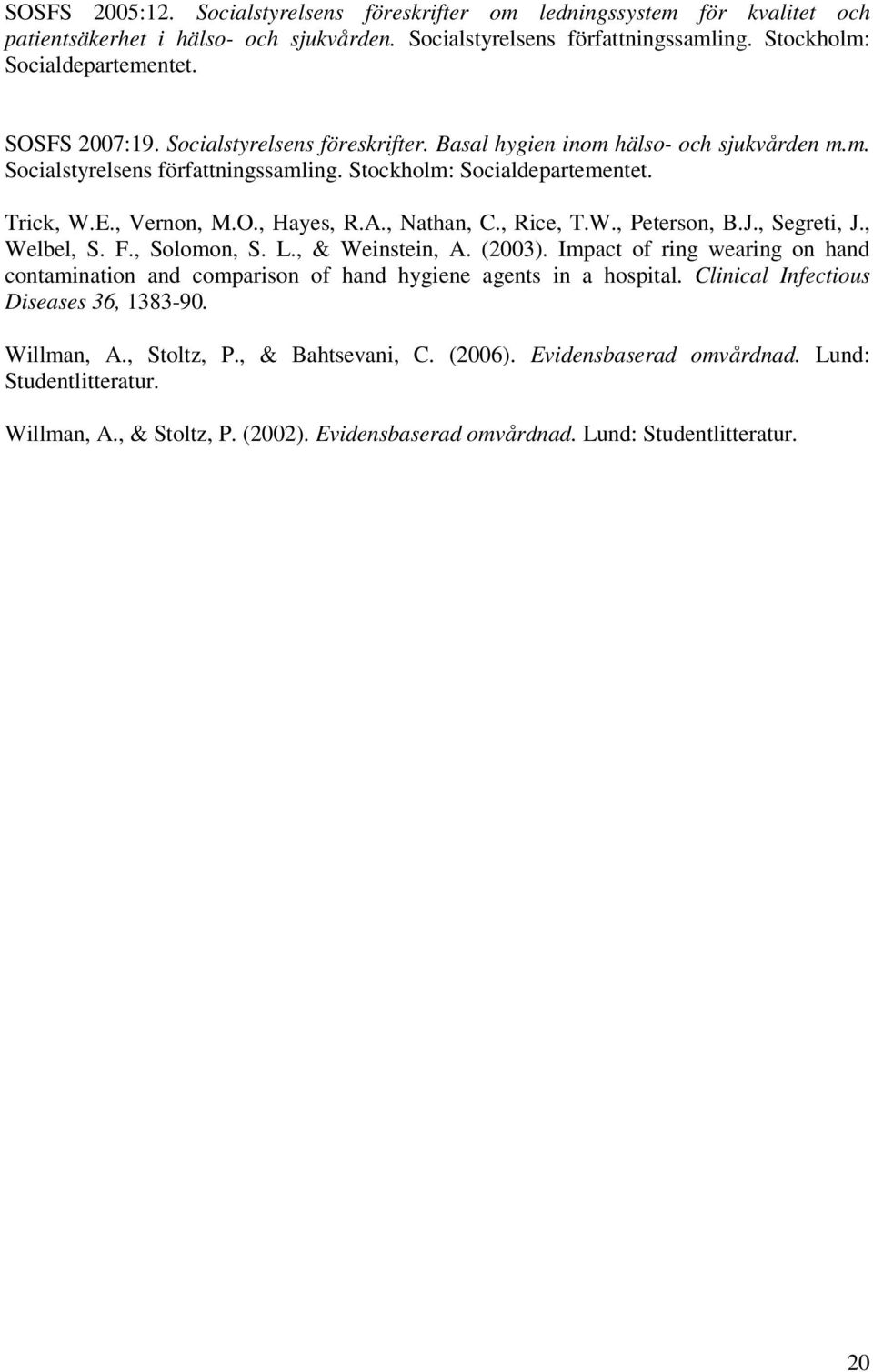 , Nathan, C., Rice, T.W., Peterson, B.J., Segreti, J., Welbel, S. F., Solomon, S. L., & Weinstein, A. (2003).