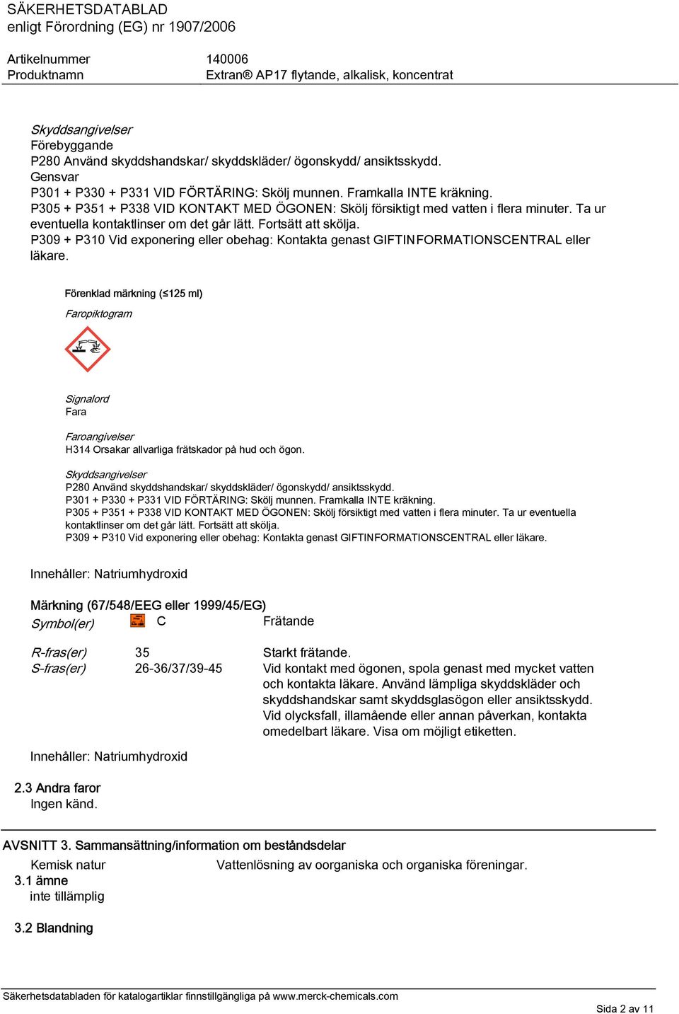 P309 + P310 Vid exponering eller obehag: Kontakta genast GIFTINFORMATIONSCENTRAL eller läkare.