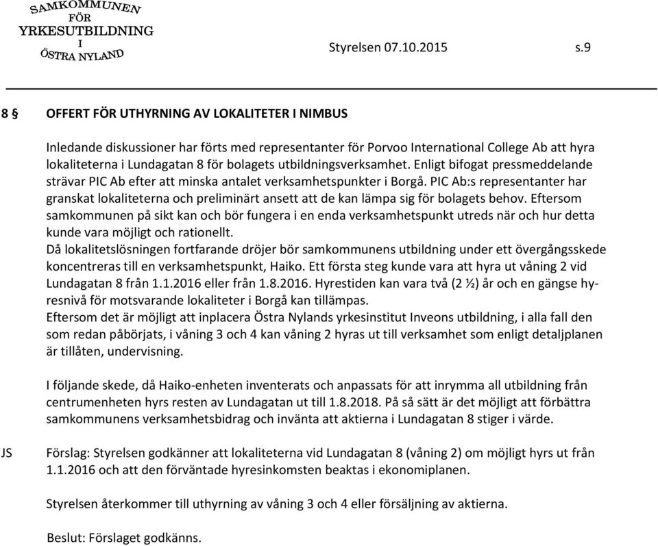 utbildningsverksamhet. Enligt bifogat pressmeddelande strävar PIC Ab efter att minska antalet verksamhetspunkter i Borgå.