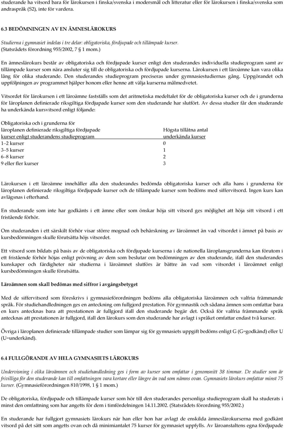 ) En ämneslärokurs består av obligatoriska och fördjupade kurser enligt den studerandes individuella studieprogram samt av tillämpade kurser som nära ansluter sig till de obligatoriska och fördjupade