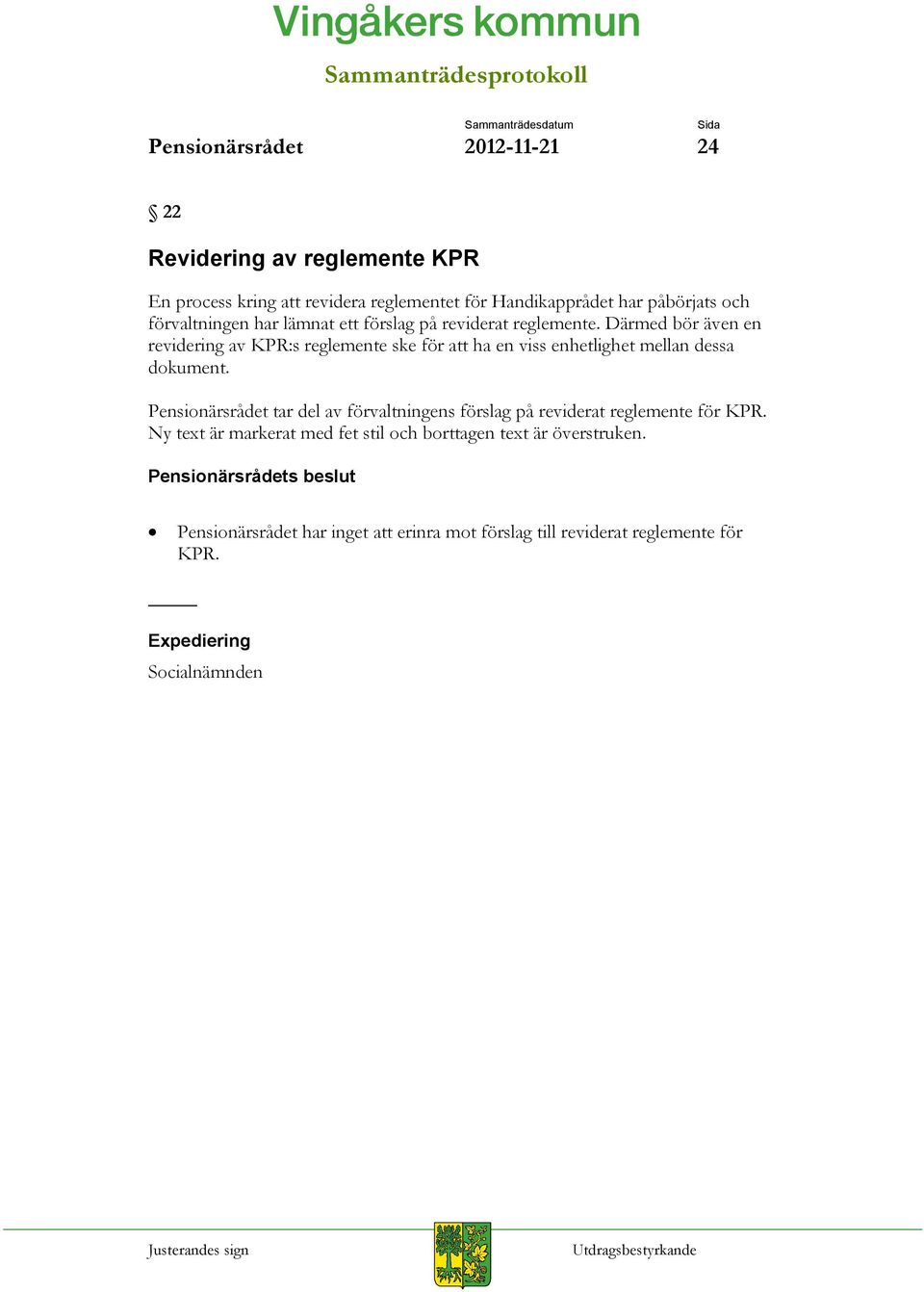 Därmed bör även en revidering av KPR:s reglemente ske för att ha en viss enhetlighet mellan dessa dokument.