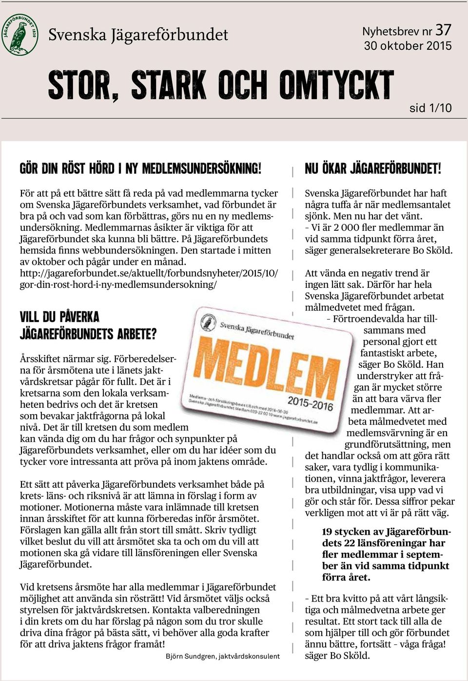 Medlemmarnas åsikter är viktiga för att Jägareförbundet ska kunna bli bättre. På Jägareförbundets hemsida finns webbundersökningen. Den startade i mitten av oktober och pågår under en månad.