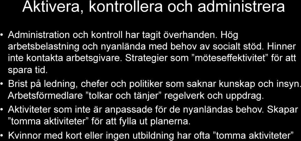 Strategier som möteseffektivitet för att spara tid. Brist på ledning, chefer och politiker som saknar kunskap och insyn.