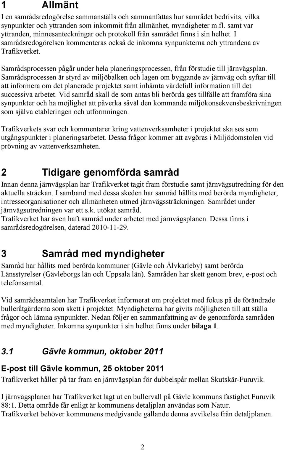 Samrådsprocessen pågår under hela planeringsprocessen, från förstudie till järnvägsplan.