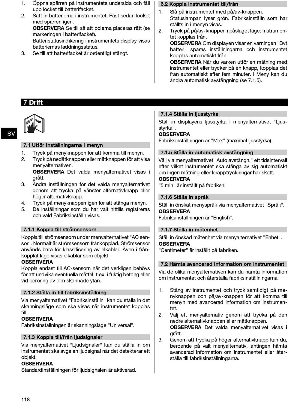 Se till att batterifacket är ordentligt stängt. 6.2 Koppla instrumentet till/från 1. Slå på instrumentet med på/av-knappen. Statuslampan lyser grön. Fabriksinställn som har ställts in i menyn visas.