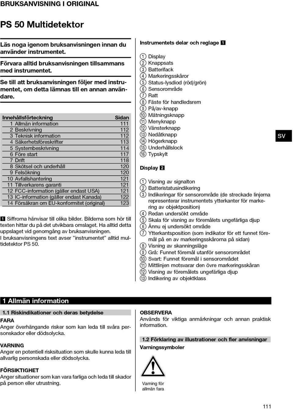 Innehållsförteckning Sidan 1 Allmän information 111 2 Beskrivning 112 3 Teknisk information 112 4 Säkerhetsföreskrifter 113 5 Systembeskrivning 114 6 Före start 117 7Drift 118 8 Skötsel och underhåll