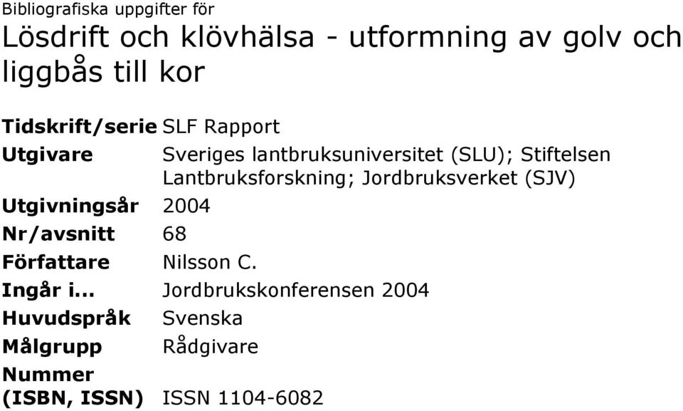 Sveriges lantbruksuniversitet (SLU); Stiftelsen Lantbruksforskning; Jordbruksverket (SJV) Ingår