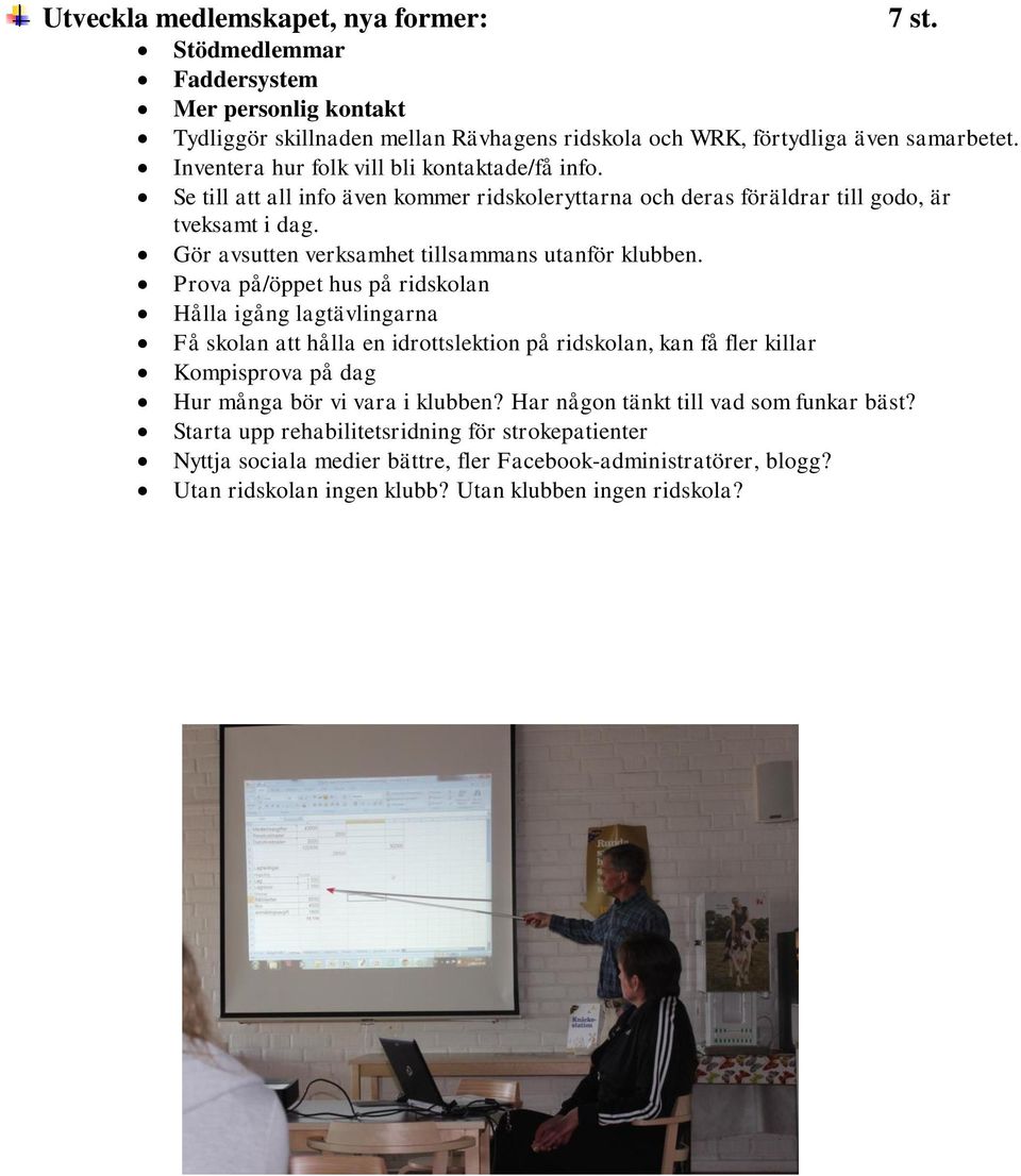 Gör avsutten verksamhet tillsammans utanför klubben.