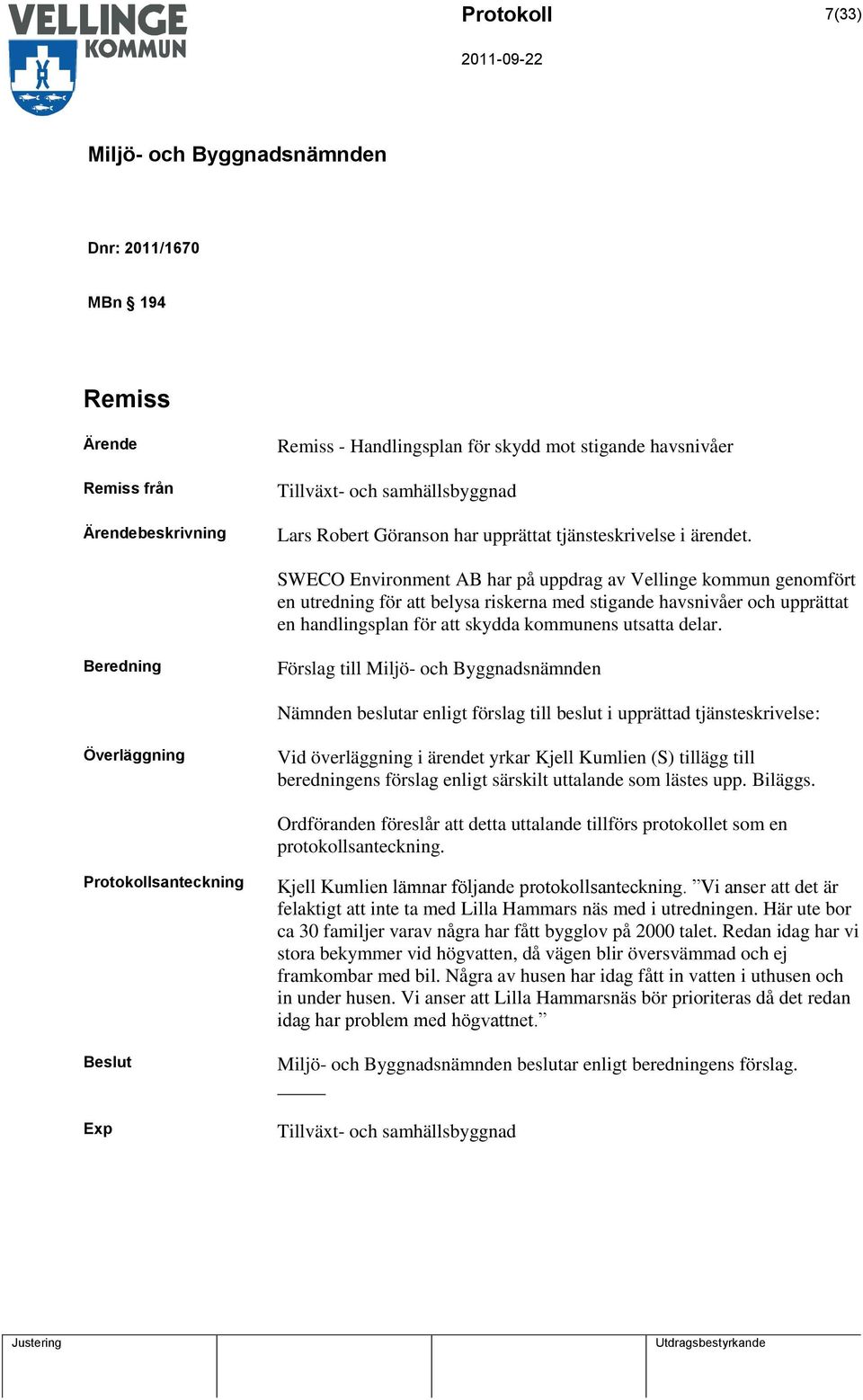 SWECO Environment AB har på uppdrag av Vellinge kommun genomfört en utredning för att belysa riskerna med stigande havsnivåer och upprättat en handlingsplan för att skydda kommunens utsatta delar.