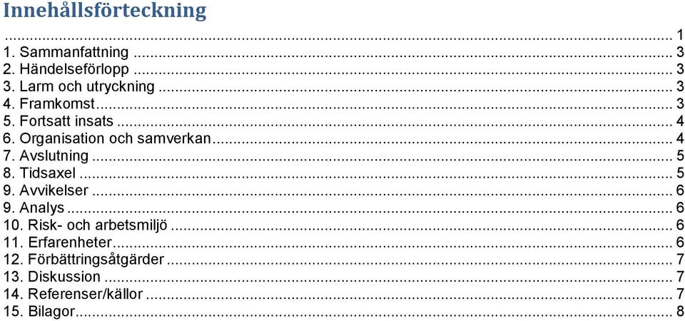 .. 5 8. Tidsaxel... 5 9. Avvikelser... 6 9. Analys... 6 10. Risk- och arbetsmiljö... 6 11.