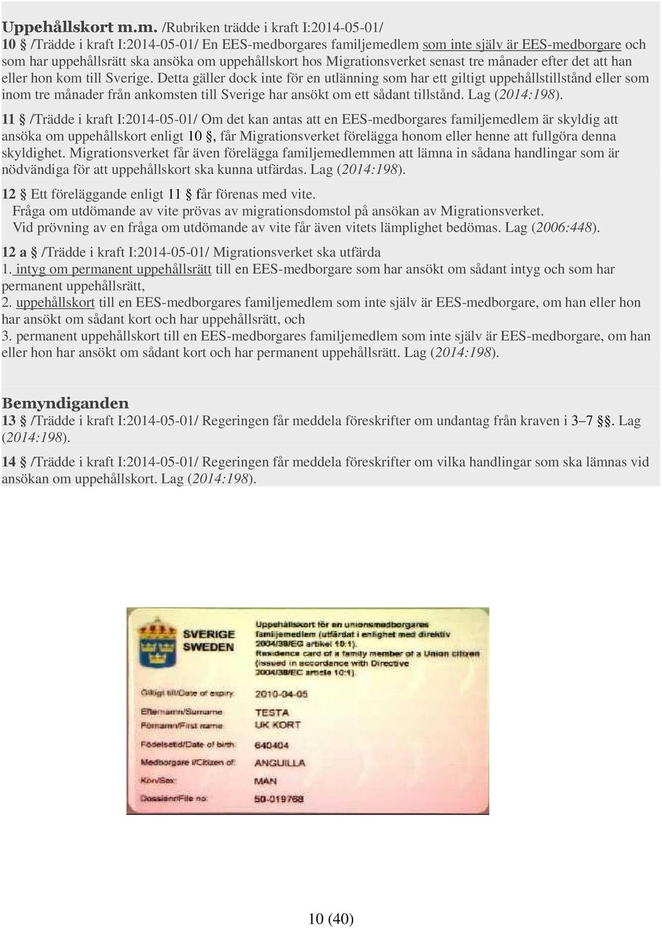 Migrationsverket senast tre månader efter det att han eller hon kom till Sverige.