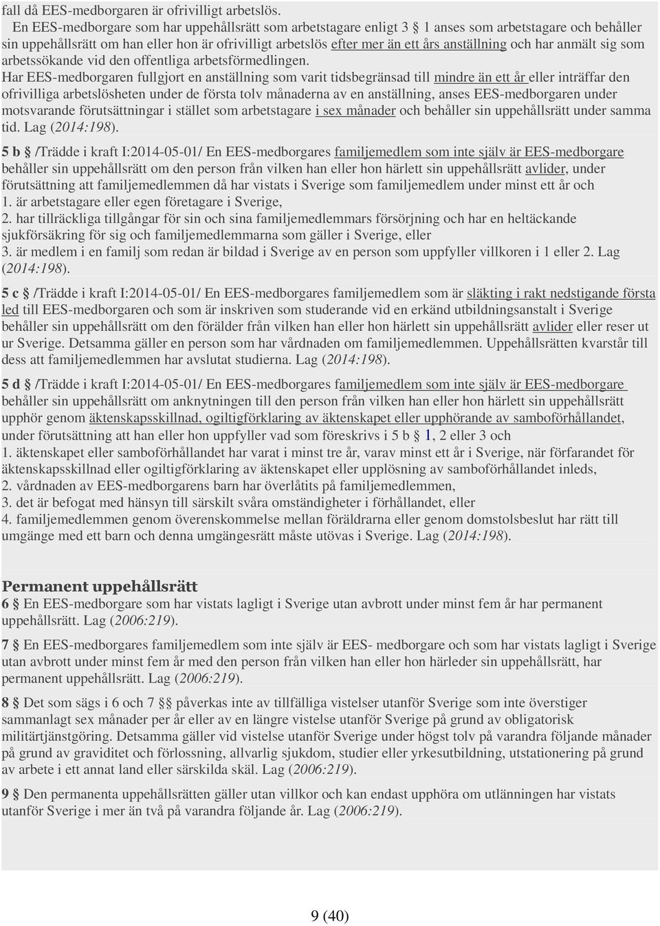 och har anmält sig som arbetssökande vid den offentliga arbetsförmedlingen.