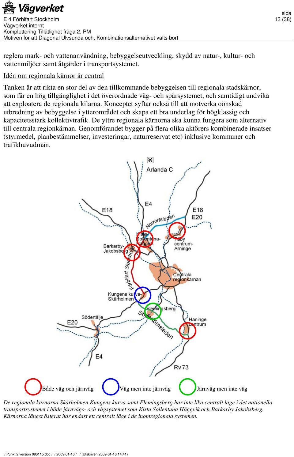 och samtidigt undvika att exploatera de regionala kilarna.