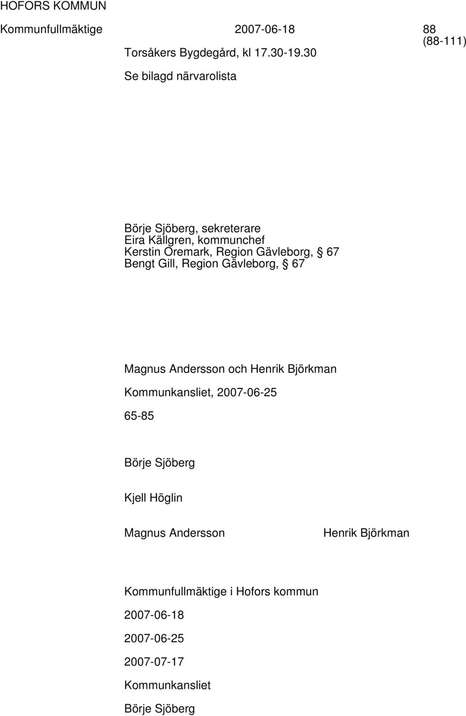Gävleborg, 67 Bengt Gill, Region Gävleborg, 67 Magnus Andersson och Henrik Björkman Kommunkansliet, 2007-06-25
