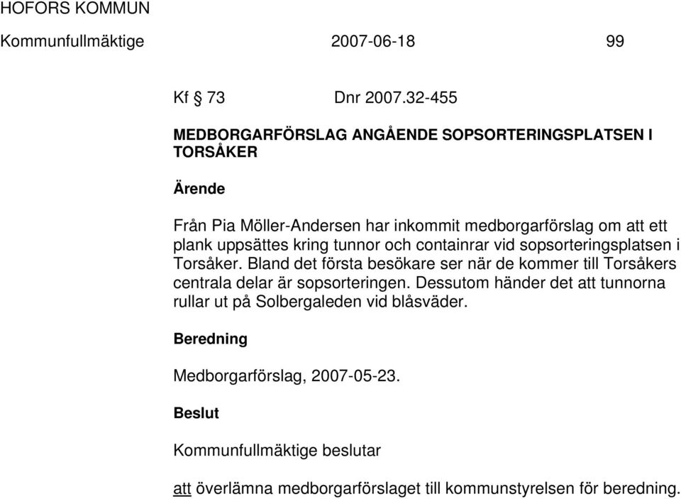 uppsättes kring tunnor och containrar vid sopsorteringsplatsen i Torsåker.