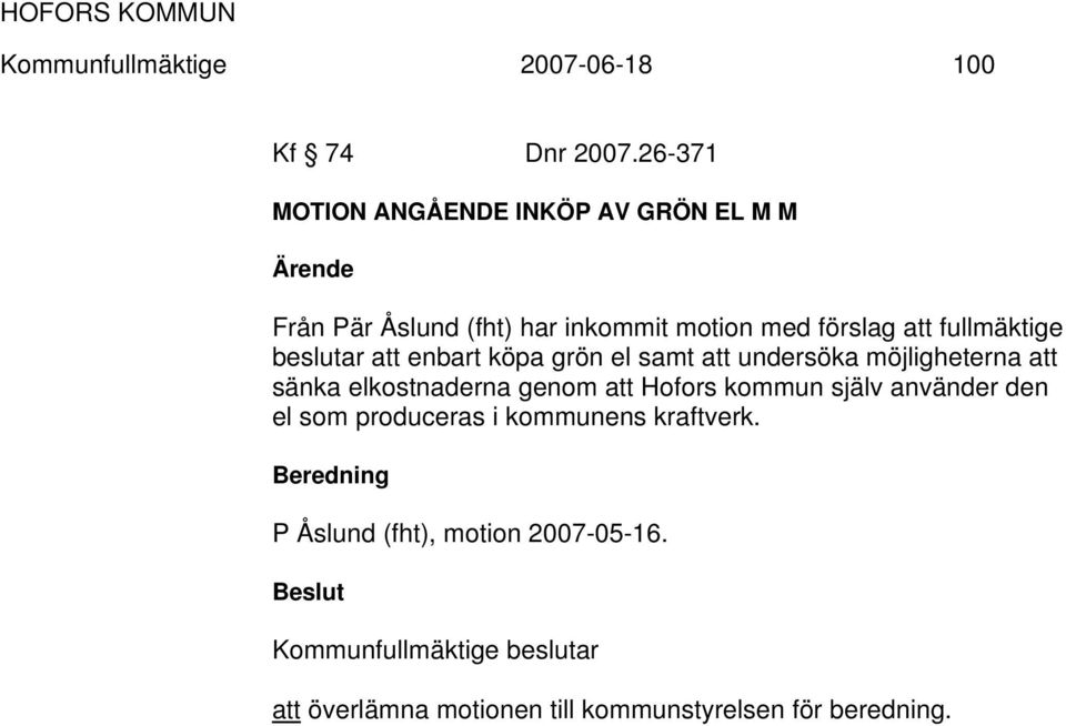 beslutar att enbart köpa grön el samt att undersöka möjligheterna att sänka elkostnaderna genom att Hofors kommun