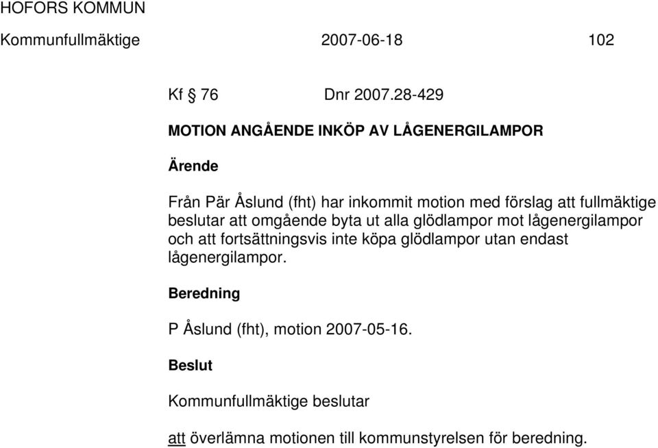 fullmäktige beslutar att omgående byta ut alla glödlampor mot lågenergilampor och att fortsättningsvis