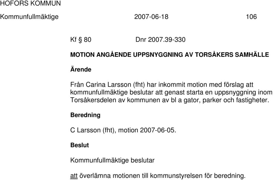 med förslag att kommunfullmäktige beslutar att genast starta en uppsnyggning inom Torsåkersdelen av