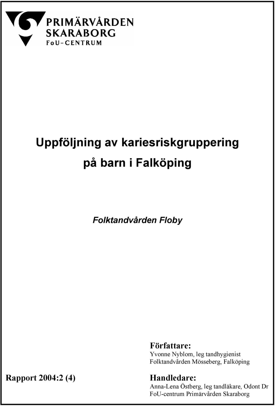 Folktandvården Mösseberg, Falköping Rapport 2004:2 (4) Handledare: