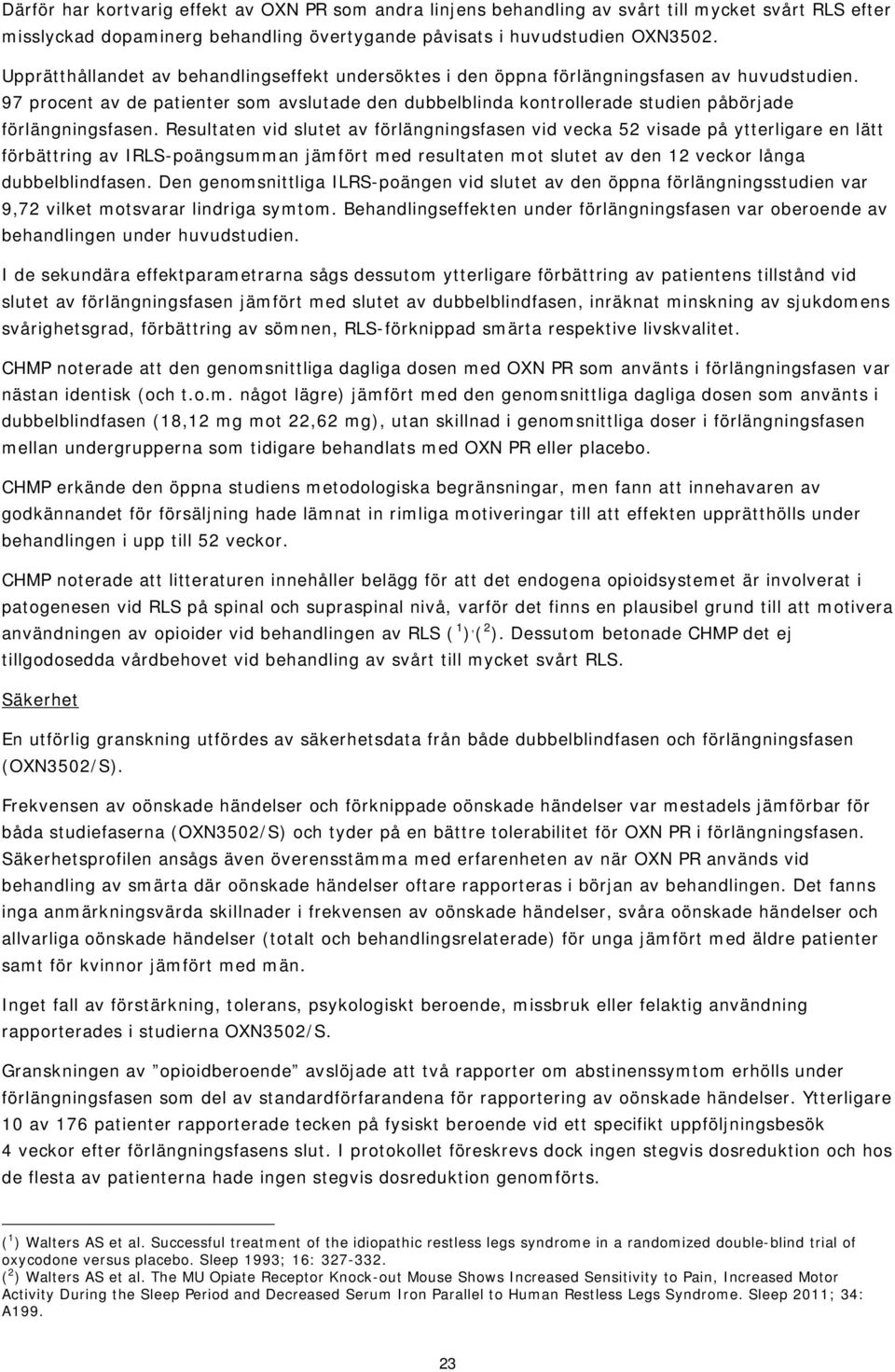 97 procent av de patienter som avslutade den dubbelblinda kontrollerade studien påbörjade förlängningsfasen.