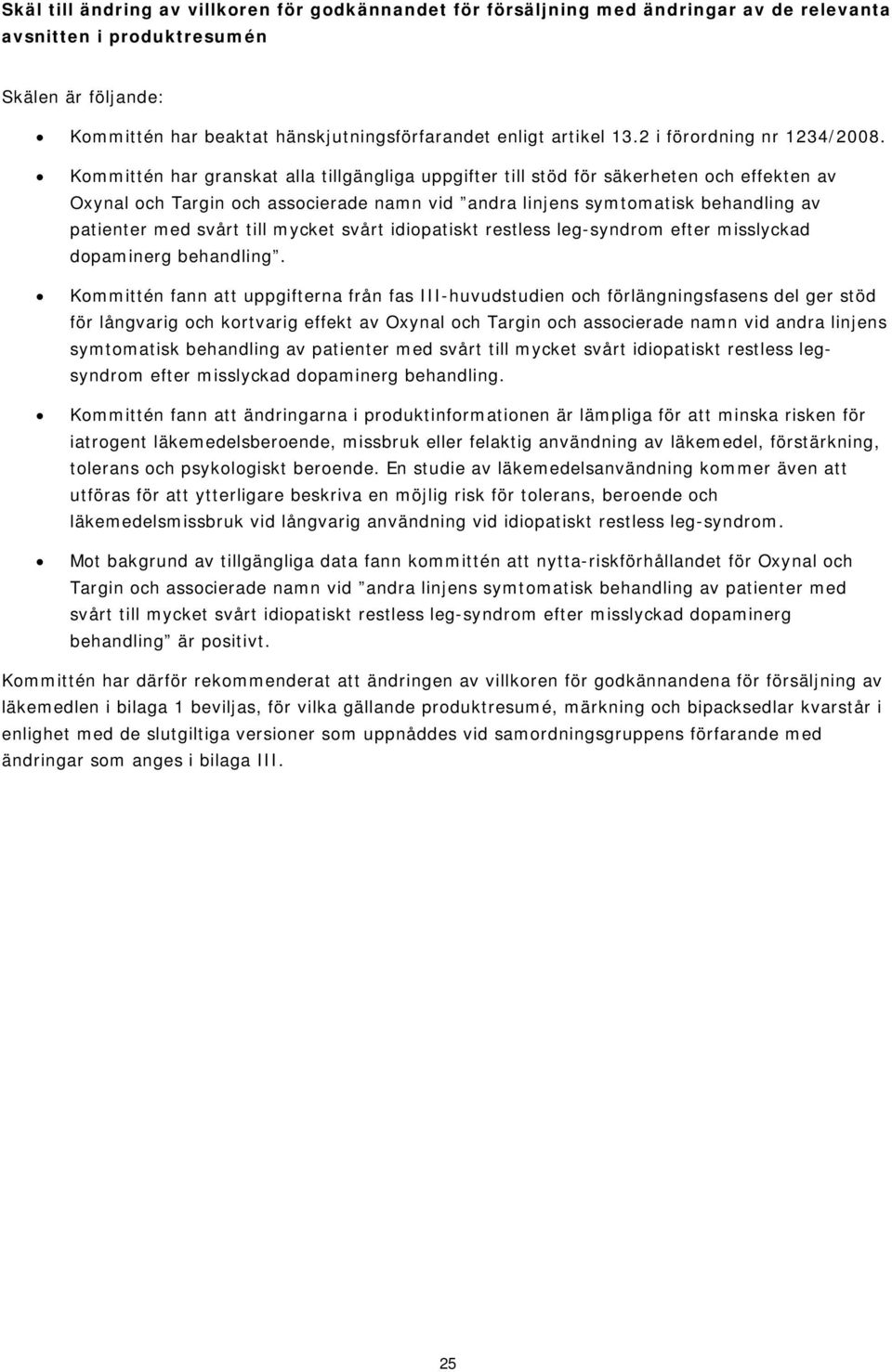 Kommittén har granskat alla tillgängliga uppgifter till stöd för säkerheten och effekten av Oxynal och Targin och associerade namn vid andra linjens symtomatisk behandling av patienter med svårt till