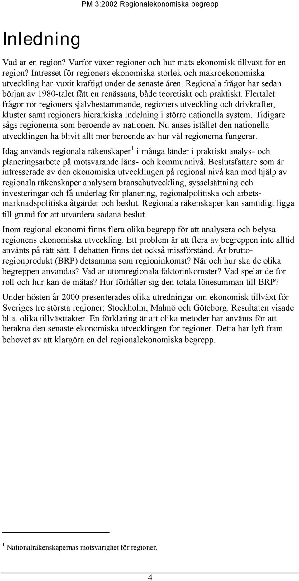 Regionala frågor har sedan början av 1980-talet fått en renässans, både teoretiskt och praktiskt.