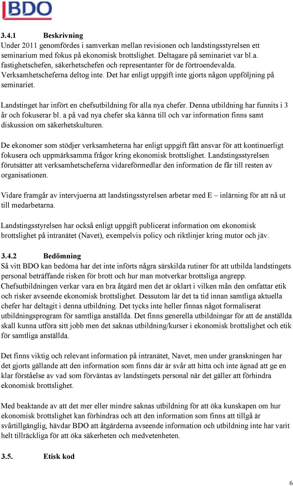 Denna utbildning har funnits i 3 år och fokuserar bl. a på vad nya chefer ska känna till och var information finns samt diskussion om säkerhetskulturen.