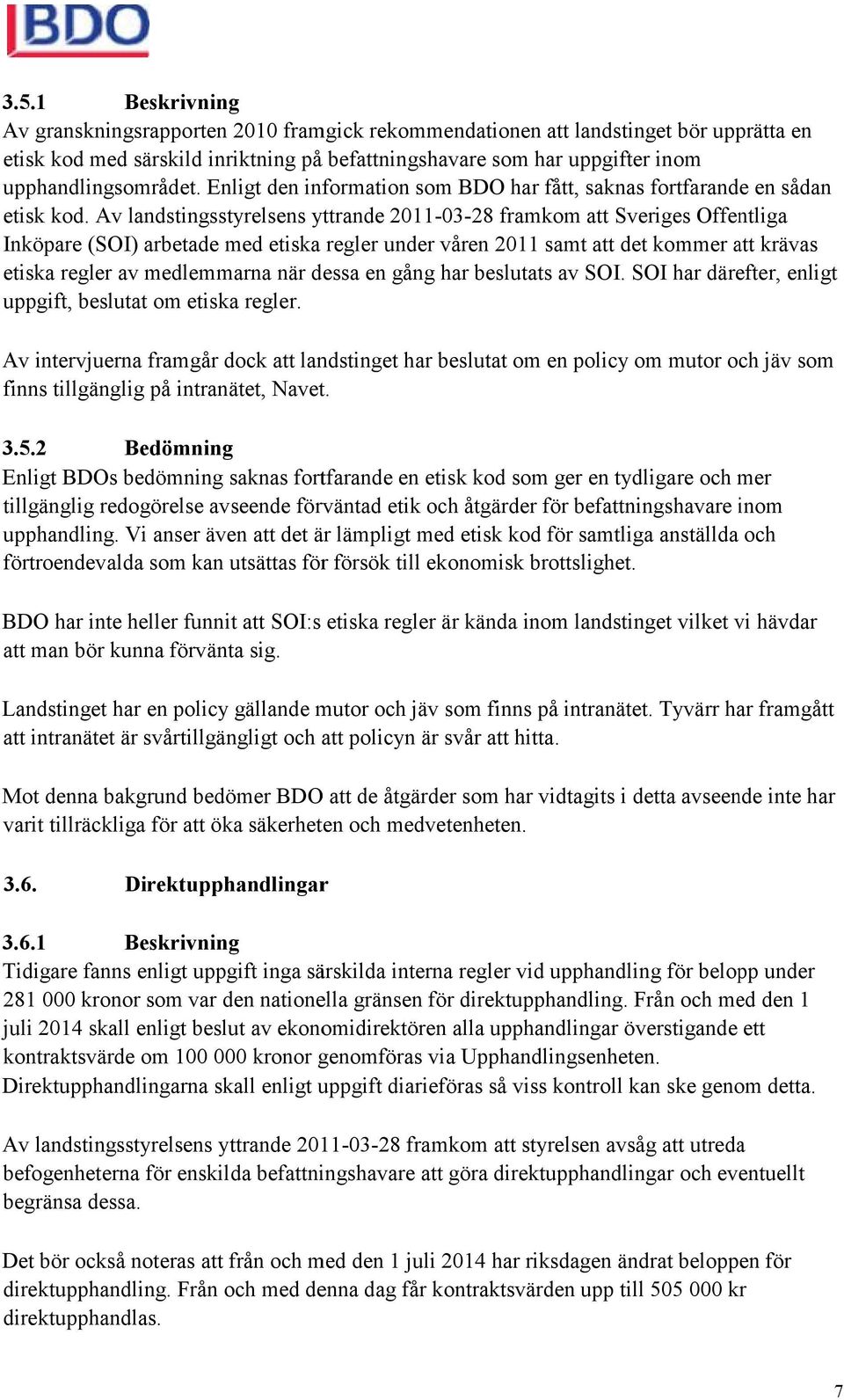 Av landstingsstyrelsens yttrande 2011-03-2828 framkom att Sveriges Offentliga Inköpare (SOI) arbetade med etiska regler under våren 2011 samt att det kommer att krävas etiska regler av medlemmarna