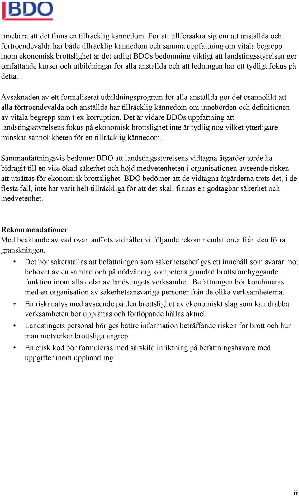 att landstingsstyrelsen ger omfattande kurser och utbildningar för alla anställda och att ledningen har ett tydligt fokus på detta.