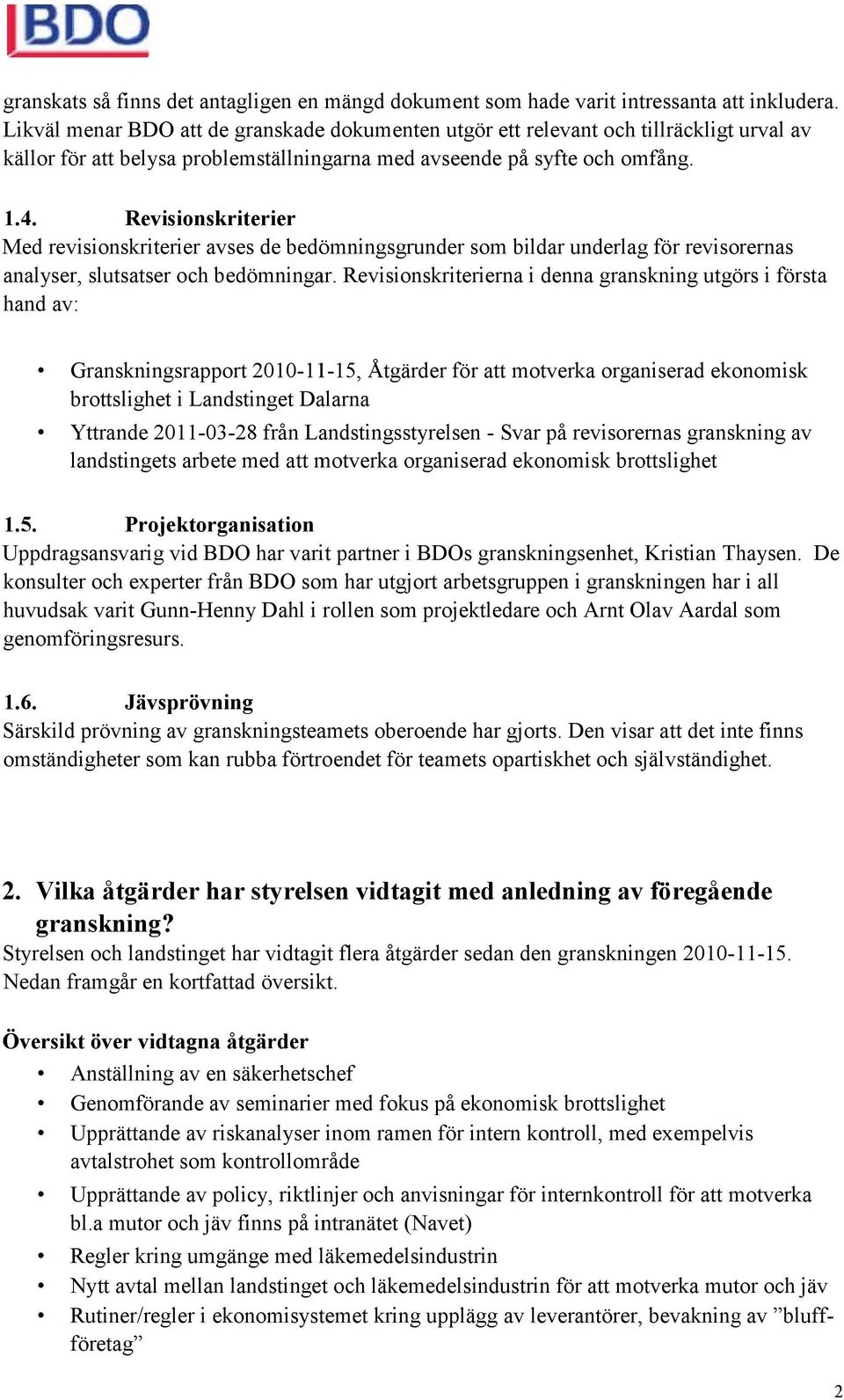 Revisionskriterier Med revisionskriterier avses de bedömningsgrunder som bildar underlag för revisorernas analyser, slutsatser och bedömningar.