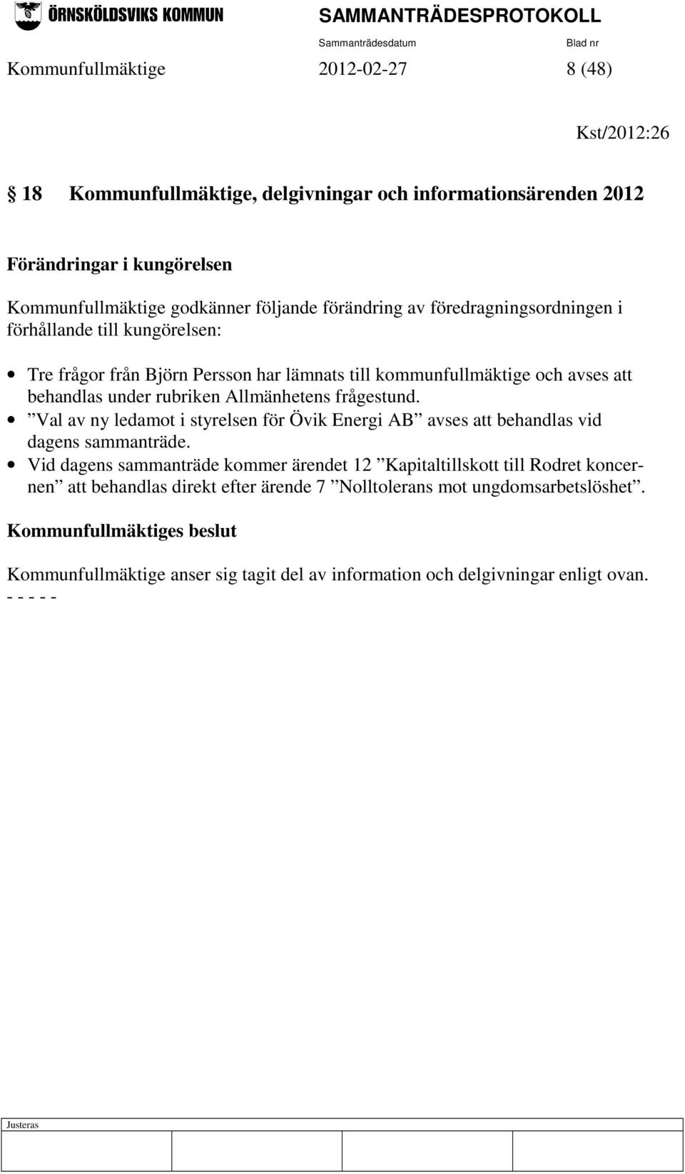 Allmänhetens frågestund. Val av ny ledamot i styrelsen för Övik Energi AB avses att behandlas vid dagens sammanträde.