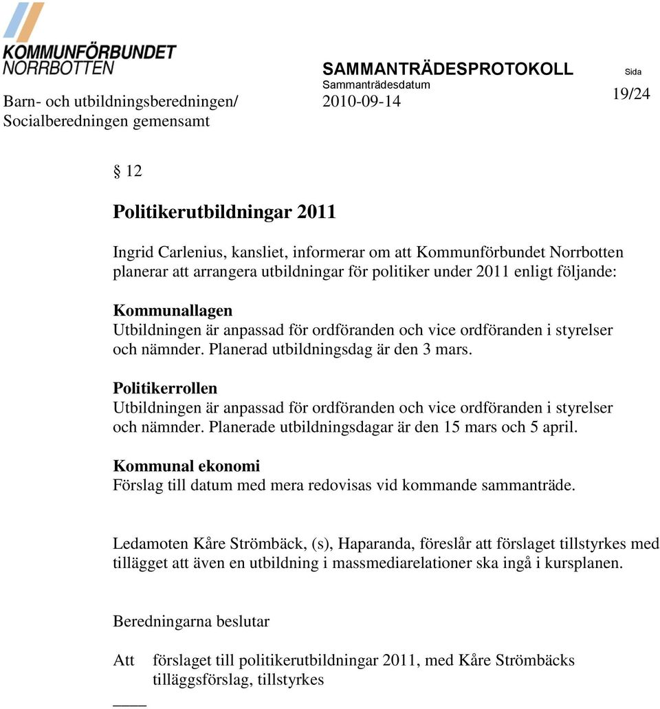 nämnder. Planerad utbildningsdag är den 3 mars. Politikerrollen Utbildningen är anpassad för ordföranden och vice ordföranden i styrelser och nämnder.